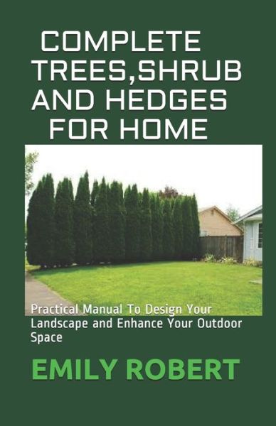 Cover for Emily Robert · Complete Trees, Shrub and Hedges for Home (Paperback Book) (2020)