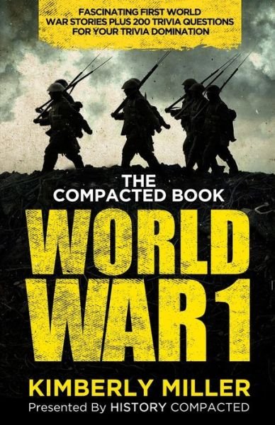 The Compacted Book of World War 1 - History Compacted - Books - Independently Published - 9798672917573 - August 23, 2020