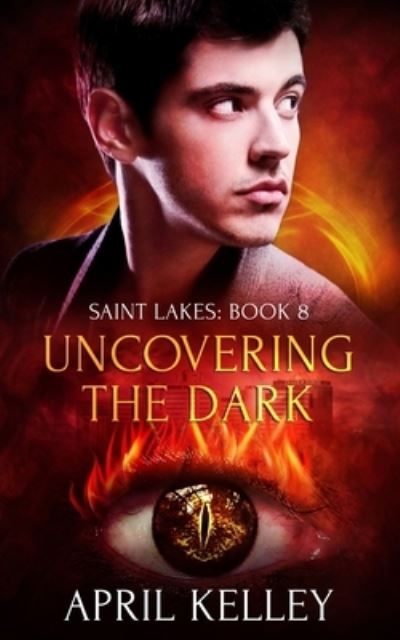 Cover for April Kelley · Uncovering the Dark: An MM Opposites Attract Paranormal Romance - Saint Lakes (Paperback Book) (2021)