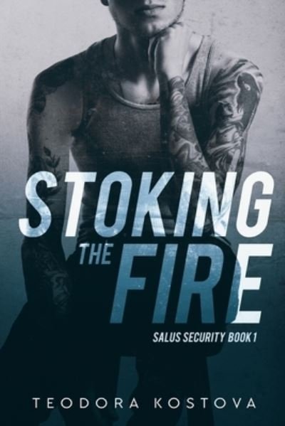 Cover for Teodora Kostova · Stoking the Fire (Salus Security Book 1) (Pocketbok) (2021)