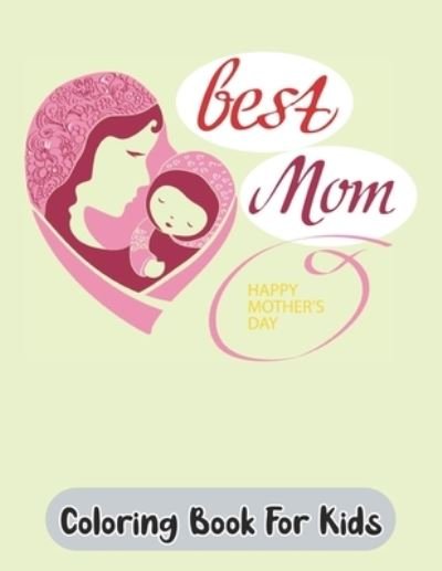 Best Mom Coloring Book For Kids - Robert Smith - Boeken - Independently Published - 9798738938573 - 15 april 2021