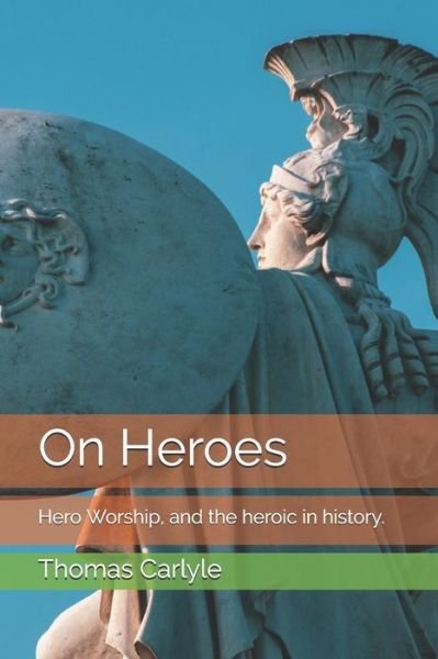 On Heroes - Thomas Carlyle - Livros - Independently Published - 9798742070573 - 21 de abril de 2021