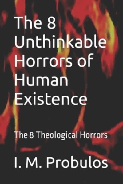 Cover for I M Probulos · The 8 Unthinkable Horrors of Human Existence: The 8 Theological Horrors (Paperback Bog) (2022)