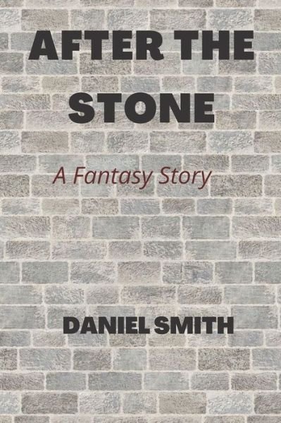 Cover for Daniel Smith · After the Stone: A Fantasy Story (Pocketbok) (2022)