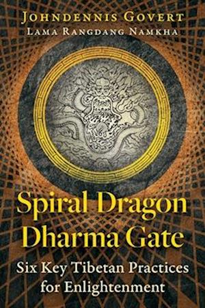 Spiral Dragon Dharma Gate: Six Key Tibetan Practices for Enlightenment - Johndennis Govert - Books - Inner Traditions Bear and Company - 9798888501573 - October 23, 2025