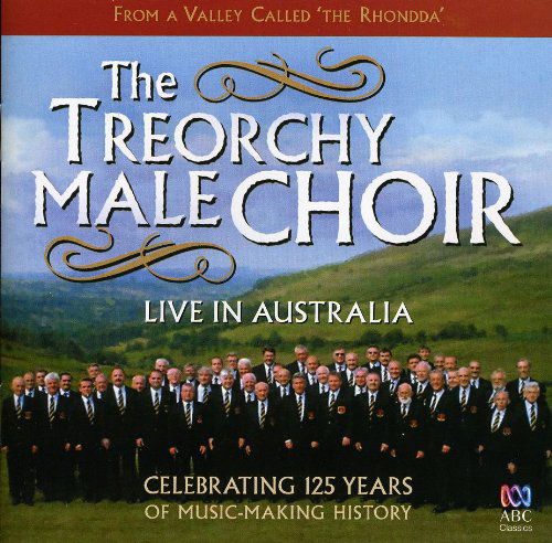 Live In Australia ABC Classics Klassisk - The Treorchy Male Choir - Musik - DAN - 0028947635574 - 20 mars 2010