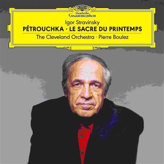 Stravinsky: Petrouchka/Le Sacre Du Printemps - Boulez, Pierre / The Cleveland Orchestra - Musik - DEUTSCHE GRAMMOPHON - 0028948399574 - 16 april 2021