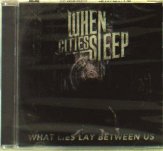 What Lies Between Us - When Cities Sleep - Music - INDIANOLA - 0895870001574 - December 8, 2014