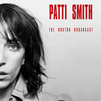 The Boston Broadcast - Patti Smith - Musiikki - RADIO LOOP LOOP - 5060672886574 - perjantai 9. heinäkuuta 2021