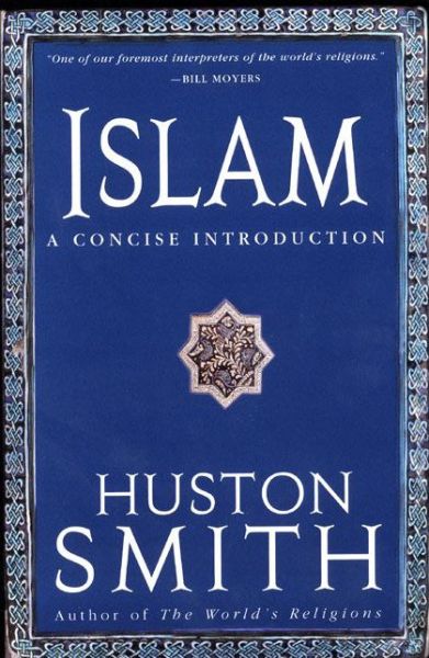 Islam: a Concise Introduction - Huston Smith - Kirjat - HarperOne - 9780060095574 - tiistai 4. joulukuuta 2001