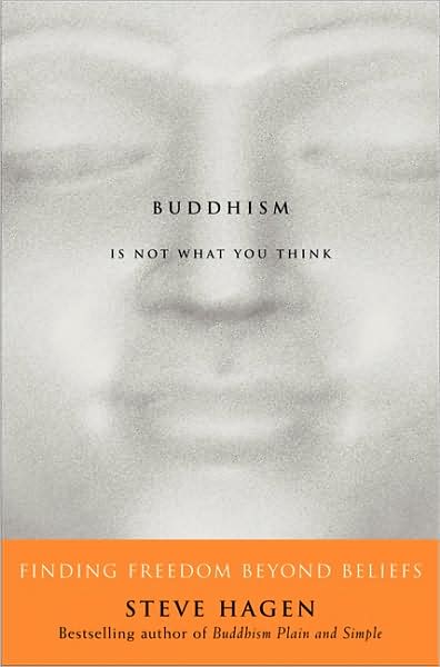 Cover for Steve Hagen · Buddhism is Not What You Think: Finding Freedom Beyond Beliefs (Paperback Book) [Reprint edition] (2009)