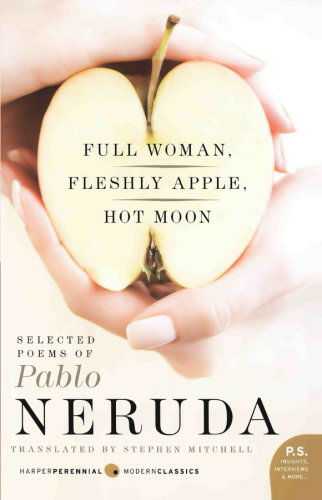 Full Woman, Fleshly Apple, Hot Moon: Selected Poems of Pablo Neruda - Pablo Neruda - Livres - HarperCollins - 9780061733574 - 30 juin 2009