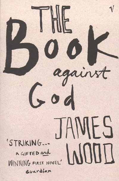 Cover for James Wood · The Book Against God (Pocketbok) (2004)