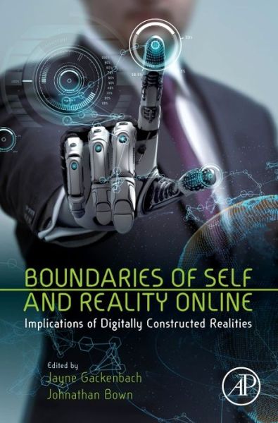 Boundaries of Self and Reality Online: Implications of Digitally Constructed Realities - Jayne Gackenbach - Bücher - Elsevier Science Publishing Co Inc - 9780128041574 - 15. Februar 2017