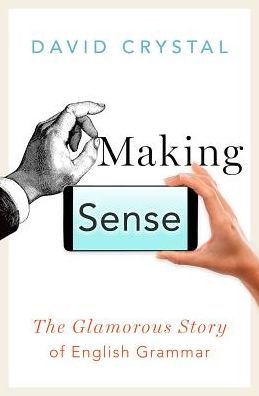 Cover for David Crystal · Making sense the glamorous story of English grammar (Buch) (2017)