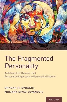 Cover for Svrakic, Dragan M. (Professor of Psychiatry, Professor of Psychiatry, Washington University School of Medicine) · The Fragmented Personality: An Integrative, Dynamic, and Personalized Approach to Personality Disorder (Paperback Book) (2019)