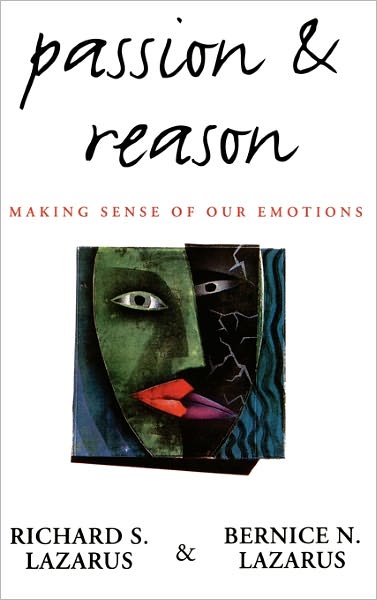 Cover for Lazarus, Richard S. (Professor Emeritus of Psychology, Professor Emeritus of Psychology, University of California at Berkeley) · Passion and Reason: Making Sense of Our Emotions (Hardcover Book) (1995)