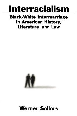 Interracialism: Black-White Intermarriage in American History, Literature, and Law - Werner Sollors - Książki - Oxford University Press Inc - 9780195128574 - 9 listopada 2000