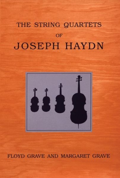 Cover for Grave, Floyd (, Music Department at Rutgers University) · The String Quartets of Joseph Haydn (Innbunden bok) (2006)