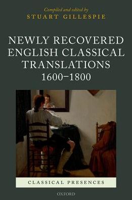 Cover for Gillespie, Stuart (Reader in English Literature, Reader in English Literature, University of Glasgow) · Newly Recovered English Classical Translations, 1600-1800 - Classical Presences (Hardcover Book) (2018)