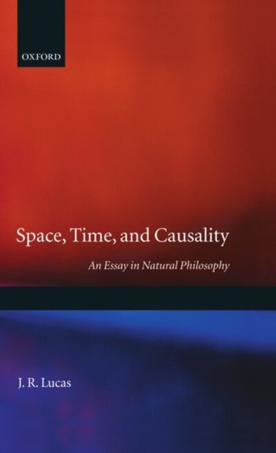 Cover for J. R. Lucas · Space, Time and Causality: An Essay in Natural Philosophy (Hardcover Book) (1985)