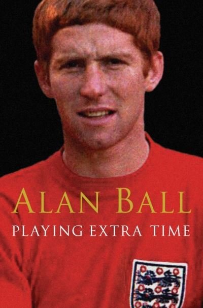 Cover for Ball, Alan, MBE · Playing Extra Time (Paperback Book) (2013)
