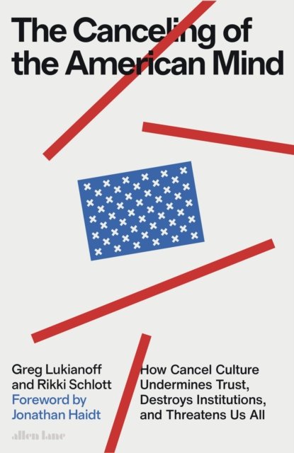 The Canceling of the American Mind: How Cancel Culture Undermines Trust, Destroys Institutions, and Threatens Us All - Greg Lukianoff - Books - Penguin Books Ltd - 9780241645574 - October 17, 2023