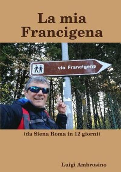 Cover for Luigi Ambrosino · La mia Francigena (Paperback Book) (2019)
