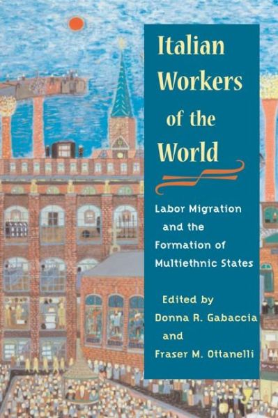 Cover for Fraser Ottanelli · Italian Workers of the World: Labor Migration and the Formation of Multiethnic States - Statue of Liberty Ellis Island (Paperback Book) (2005)