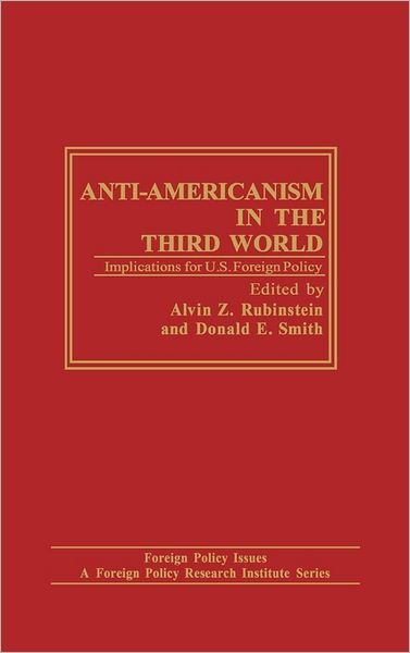 Anti-Americanism in the Third World: Implications for U.S. Foreign Policy - Alvin Rubinstein - Kirjat - ABC-CLIO - 9780275912574 - keskiviikko 15. helmikuuta 1984