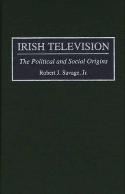 Cover for Robert J. Savage · Irish Television: The Political and Social Origins (Hardcover Book) (1996)