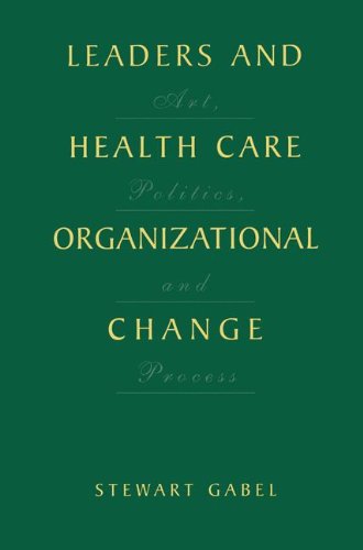Cover for Stewart Gabel · Leaders and Health Care Organizational Change: Art, Politics and Process (Hardcover Book) [2001 edition] (2001)