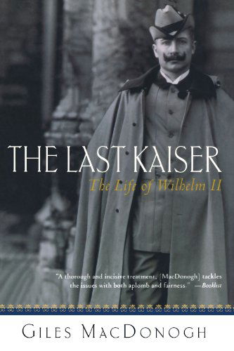 The Last Kaiser: the Life of Wilhelm II - Giles Macdonogh - Books - St. Martin's Griffin - 9780312305574 - April 25, 2003