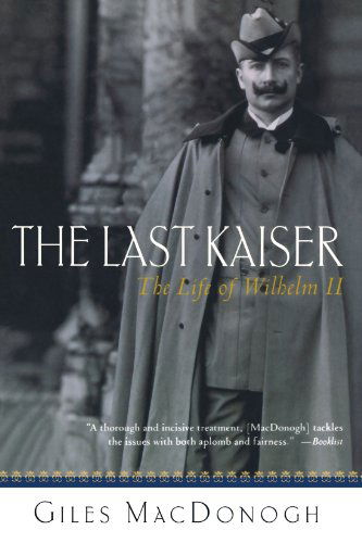 Cover for Giles Macdonogh · The Last Kaiser: the Life of Wilhelm II (Taschenbuch) [First edition] (2003)