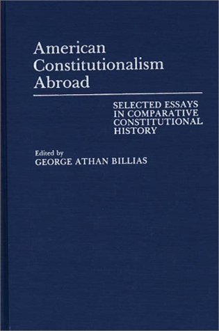 Cover for George Athan Billias · American Constitutionalism Abroad: Selected Essays in Comparative Constitutional History (Hardcover Book) (1990)