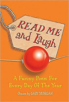 Cover for Gaby Morgan · Read Me and Laugh: A funny poem for every day of the year chosen by (Paperback Bog) [Unabridged edition] (2005)