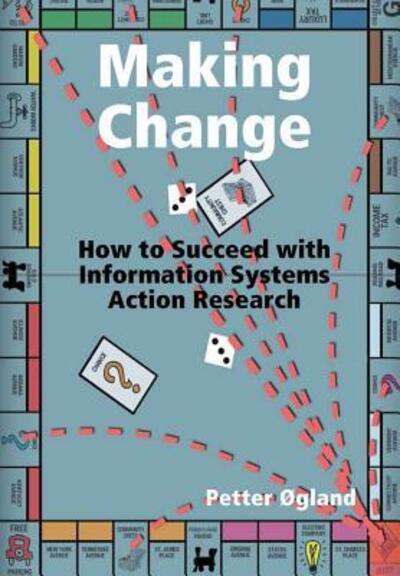 Cover for Petter Ogland · Making Change How to Succeed with Information Systems Action Research (Hardcover Book) (2018)