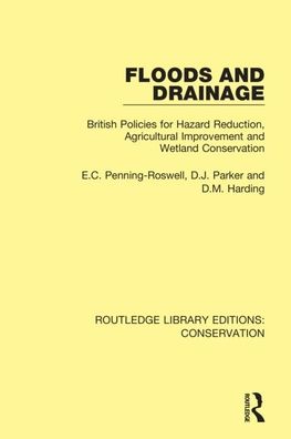 Cover for Penning-Rowsell, Edmund (Middlesex University, UK) · Floods and Drainage: British Policies for Hazard Reduction, Agricultural Improvement and Wetland Conservation - Routledge Library Editions: Conservation (Hardcover Book) (2019)