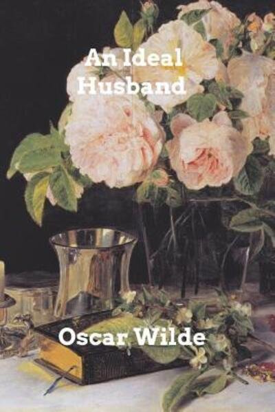 An Ideal Husband - Oscar Wilde - Books - Blurb - 9780368944574 - June 13, 2019