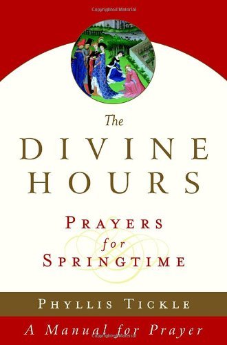 Cover for Phyllis Tickle · The Divine Hours (Volume Three): Prayers for Springtime: A Manual for Prayer (Paperback Book) [Reprint edition] (2006)