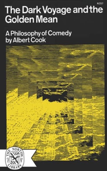 Cover for Cook, Albert (Brown University) · The Dark Voyage and the Golden Mean: A Philosophy of Comedy (Pocketbok) (1966)
