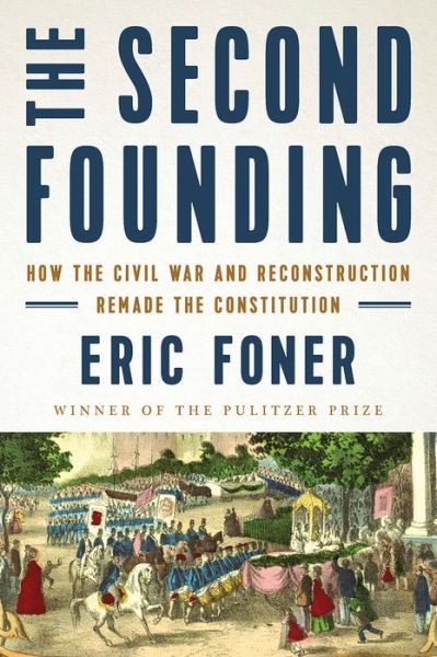 The Second Founding: How the Civil War and Reconstruction Remade the Constitution - Foner, Eric (Columbia University) - Książki - WW Norton & Co - 9780393652574 - 15 października 2019