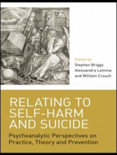 Cover for Stephen Briggs · Relating to Self-Harm and Suicide: Psychoanalytic Perspectives on Practice, Theory and Prevention (Pocketbok) (2008)