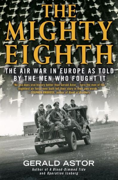 Cover for Gerald Astor · The Mighty Eighth: The Air War in Europe as Told by the Men Who Fought It (Paperback Book) (2015)