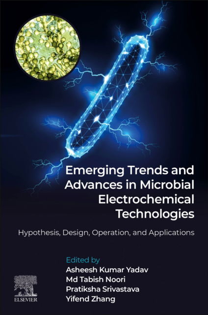 Cover for Emerging Trends and Advances in Microbial Electrochemical Technologies: Hypothesis, Design, Operation, and Applications (Paperback Book) (2024)