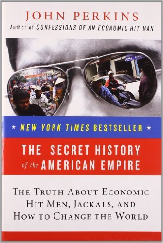 Cover for John Perkins · The Secret History of the American Empire: The Truth About Economic Hit Men, Jackals, and How to Change the World - John Perkins Economic Hitman Series (Taschenbuch) [Reprint edition] (2008)