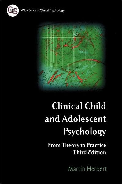 Cover for Herbert, Martin (Exeter University, UK) · Clinical Child and Adolescent Psychology: From Theory to Practice - Wiley Series in Clinical Psychology (Paperback Book) (2006)