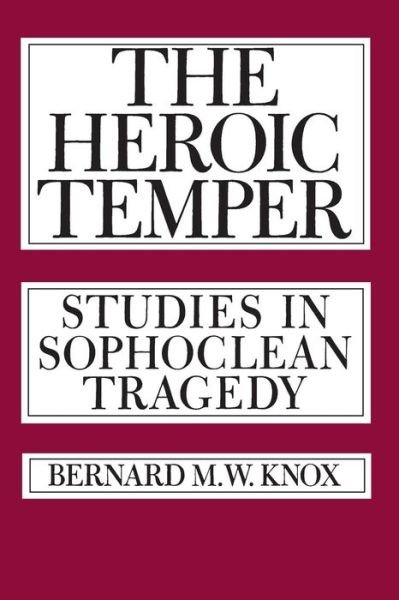 Cover for Bernard M. W. Knox · The Heroic Temper: Studies in Sophoclean Tragedy - Sather Classical Lectures (Taschenbuch) (1983)
