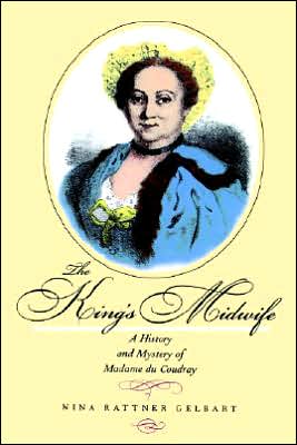 Cover for Nina Rattner Gelbart · The King's Midwife: A History and Mystery of Madame du Coudray (Paperback Book) [Revised Ed. edition] (1999)