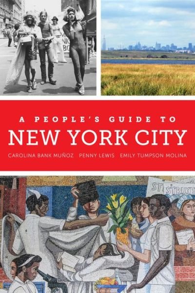 A People's Guide to New York City - A People's Guide Series - Carolina Bank Munoz - Bøger - University of California Press - 9780520289574 - 25. januar 2022